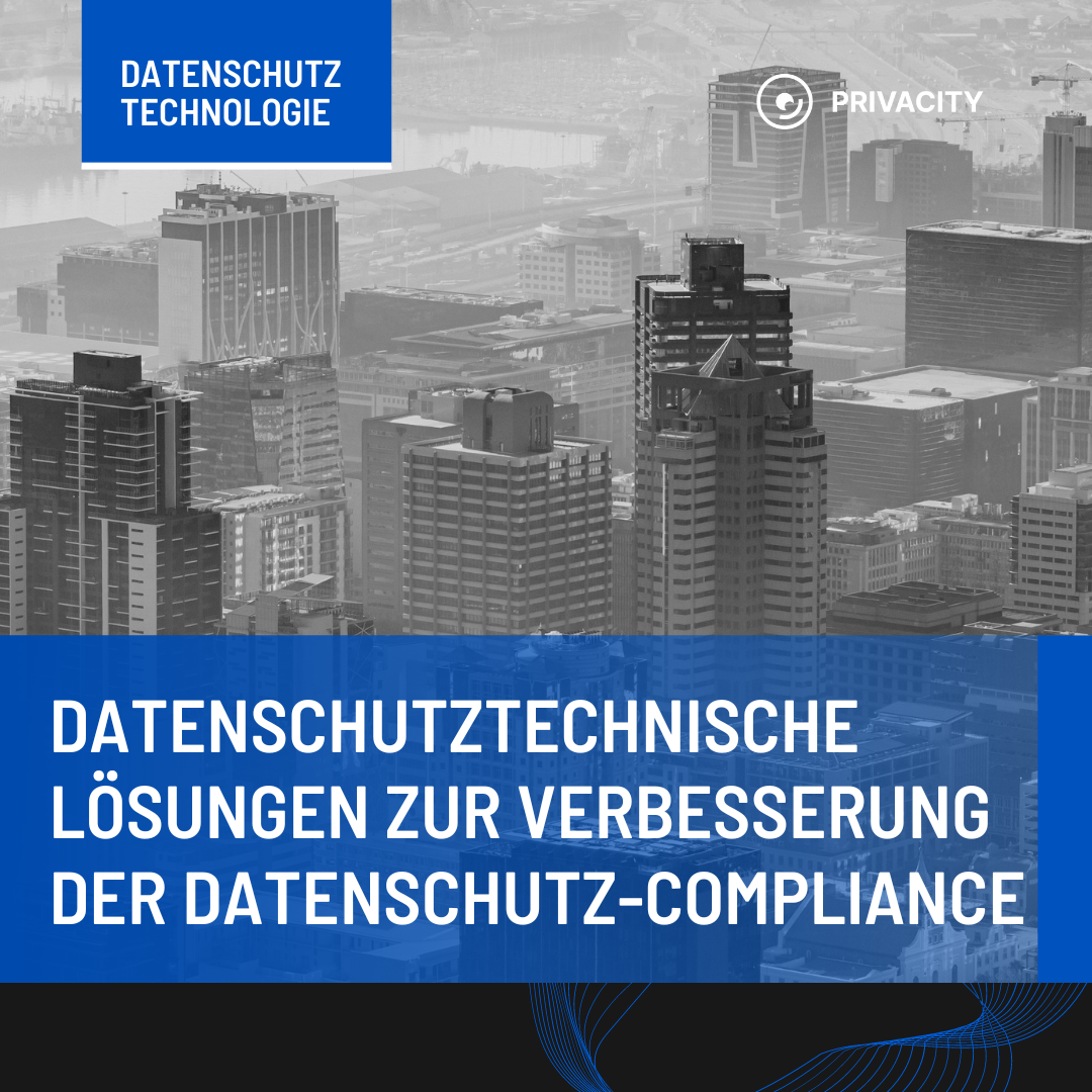 DATENSCHUTZTECHNISCHE LÖSUNGEN ZUR VERBESSERUNG DER DATENSCHUTZ-COMPLIANCE. TEIL 1.